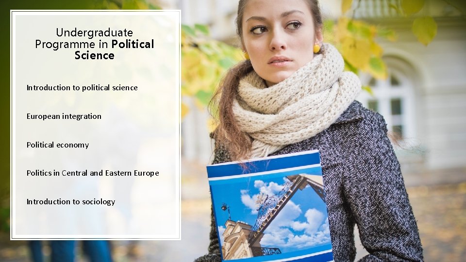 Undergraduate Programme in Political Science Introduction to political science European integration Political economy Politics