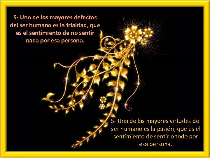 5 - Uno de los mayores defectos del ser humano es la frialdad, que