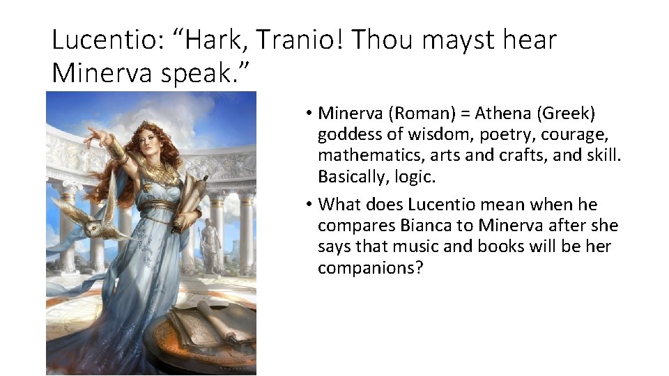Lucentio: “Hark, Tranio! Thou mayst hear Minerva speak. ” • Minerva (Roman) = Athena Lucentio: “Hark, Tranio! Thou mayst hear Minerva speak. ” • Minerva (Roman) = Athena