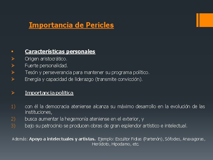 Importancia de Pericles § Características personales Ø Ø Origen aristocrático. Fuerte personalidad. Tesón y