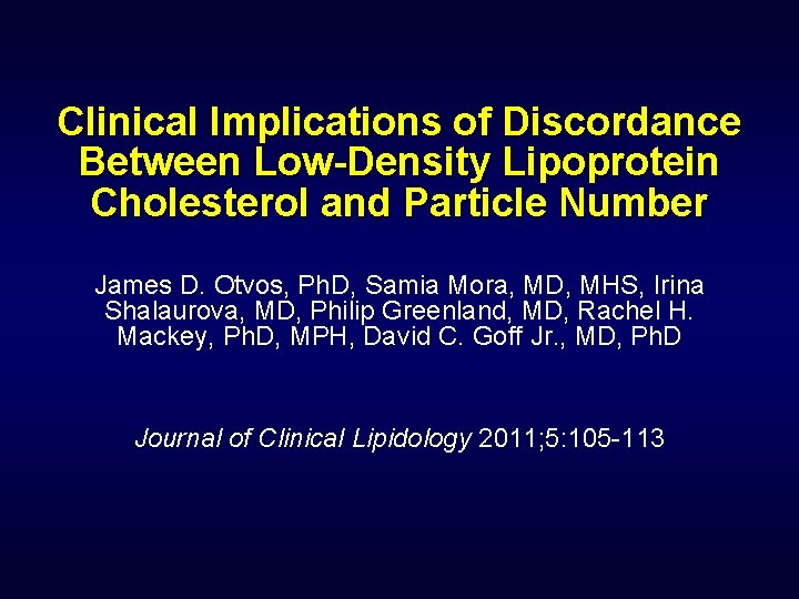 Clinical Implications of Discordance Between Low-Density Lipoprotein Cholesterol and Particle Number James D. Otvos,