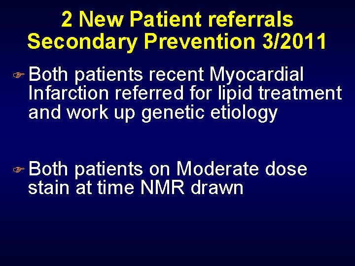2 New Patient referrals Secondary Prevention 3/2011 F Both patients recent Myocardial Infarction referred