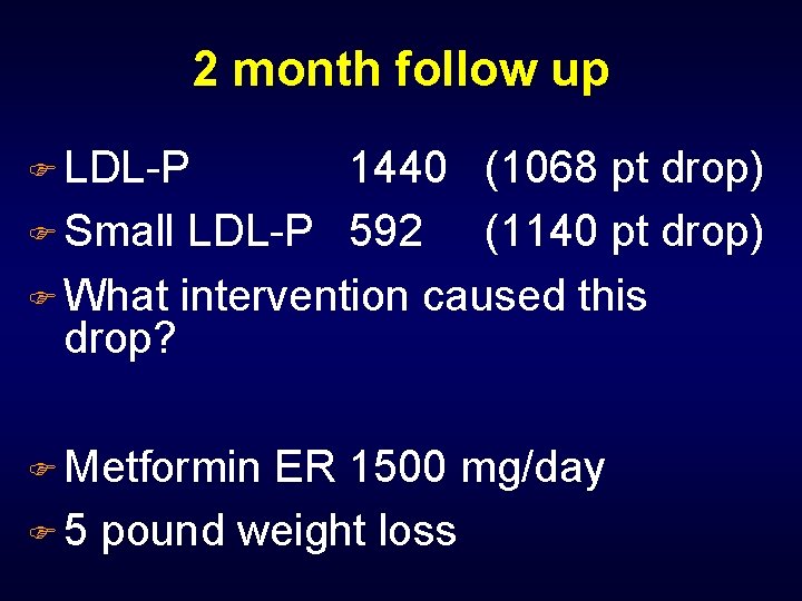 2 month follow up F LDL-P 1440 (1068 pt drop) F Small LDL-P 592