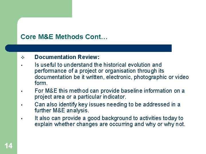 Core M&E Methods Cont… v • • 14 Documentation Review: Is useful to understand