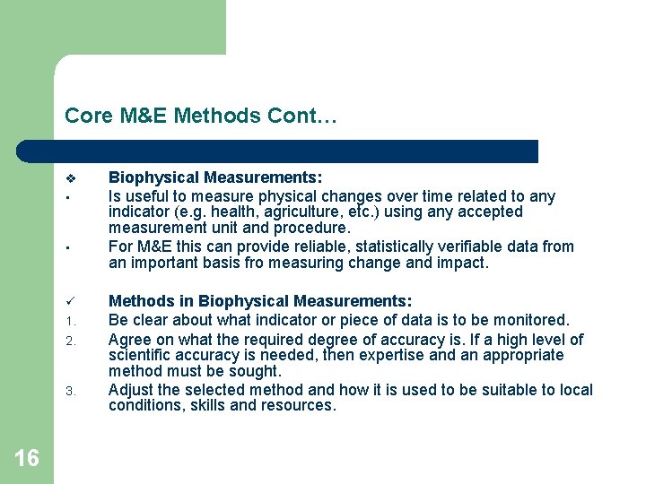 Core M&E Methods Cont… v • • ü 1. 2. 3. 16 Biophysical Measurements: