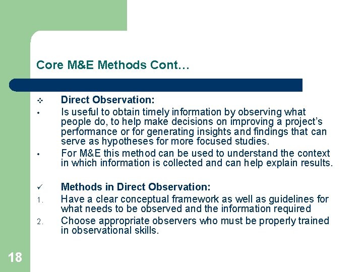 Core M&E Methods Cont… v • • ü 1. 2. 18 Direct Observation: Is