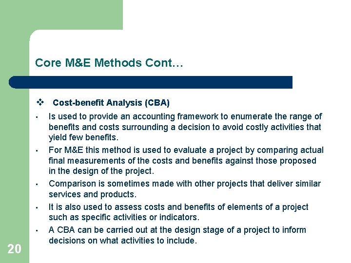 Core M&E Methods Cont… v Cost-benefit Analysis (CBA) • • • 20 Is used