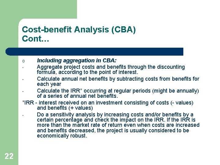 Cost-benefit Analysis (CBA) Cont… Including aggregation in CBA: Aggregate project costs and benefits through