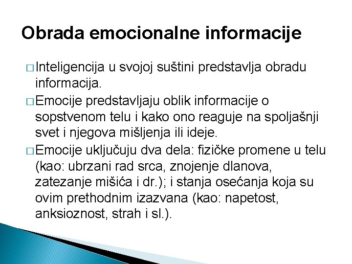 Obrada emocionalne informacije � Inteligencija u svojoj suštini predstavlja obradu informacija. � Emocije predstavljaju