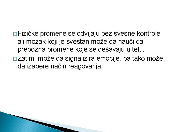 � Fizičke promene se odvijaju bez svesne kontrole, ali mozak koji je svestan može