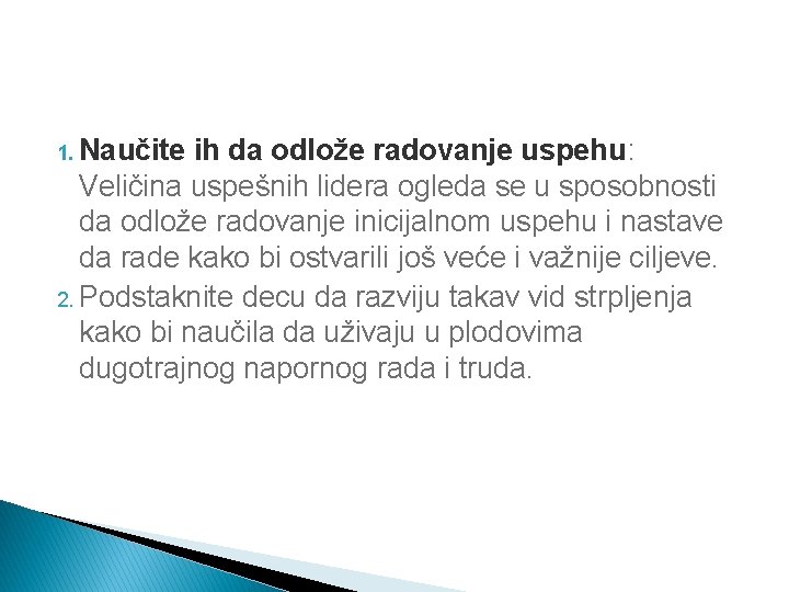 1. Naučite ih da odlože radovanje uspehu: Veličina uspešnih lidera ogleda se u sposobnosti