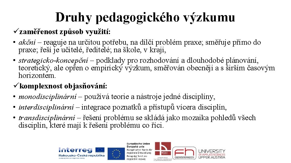 Druhy pedagogického výzkumu üzaměřenost způsob využití: • akční – reaguje na určitou potřebu, na