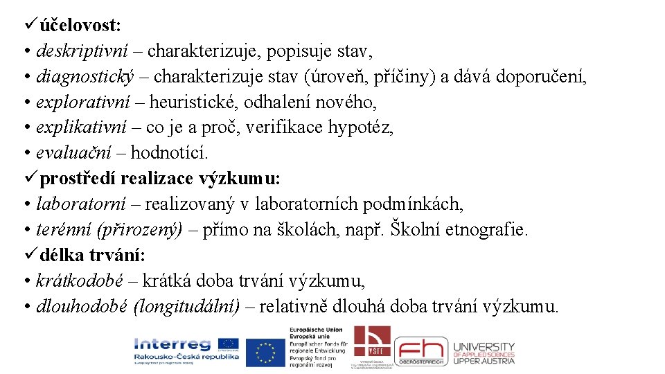 üúčelovost: • deskriptivní – charakterizuje, popisuje stav, • diagnostický – charakterizuje stav (úroveň, příčiny)