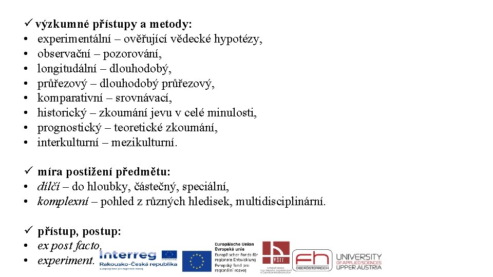 ü výzkumné přístupy a metody: • experimentální – ověřující vědecké hypotézy, • observační –