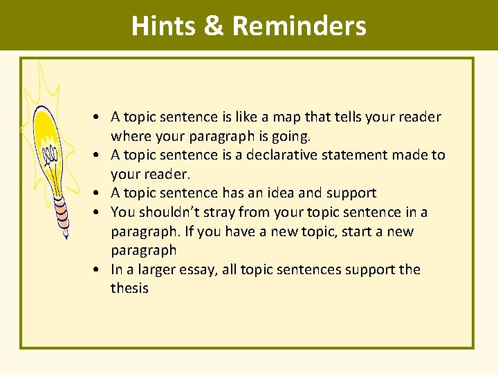 Hints & Reminders • A topic sentence is like a map that tells your