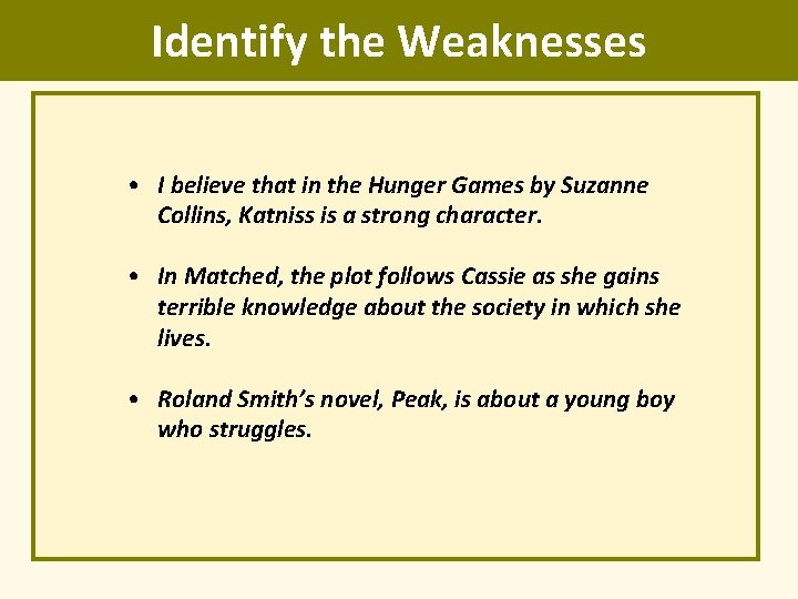 Identify the Weaknesses • I believe that in the Hunger Games by Suzanne Collins,