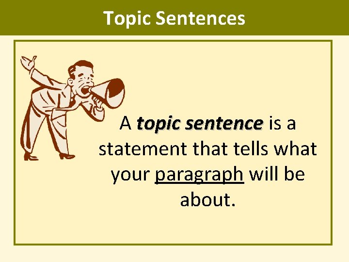 Topic Sentences A topic sentence is a sentence statement that tells what your paragraph