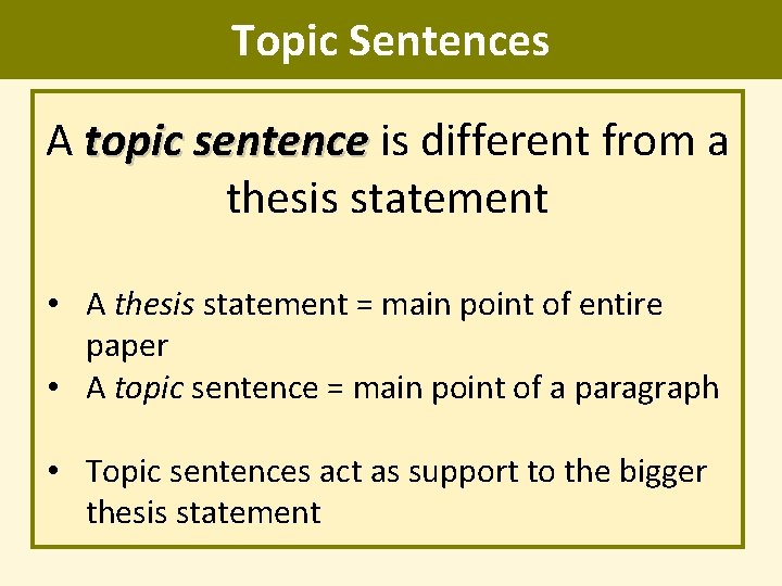 Topic Sentences A topic sentence is different from a sentence thesis statement • A