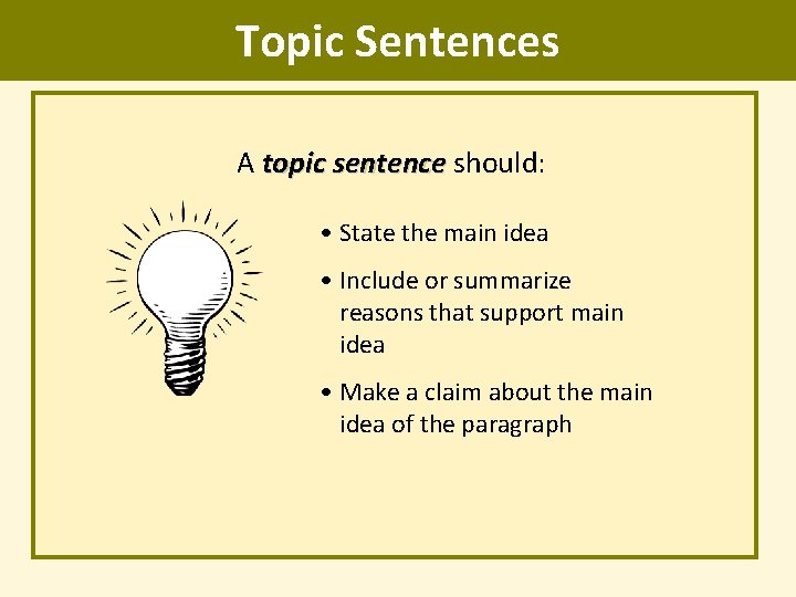 Topic Sentences A topic sentence should: sentence • State the main idea • Include