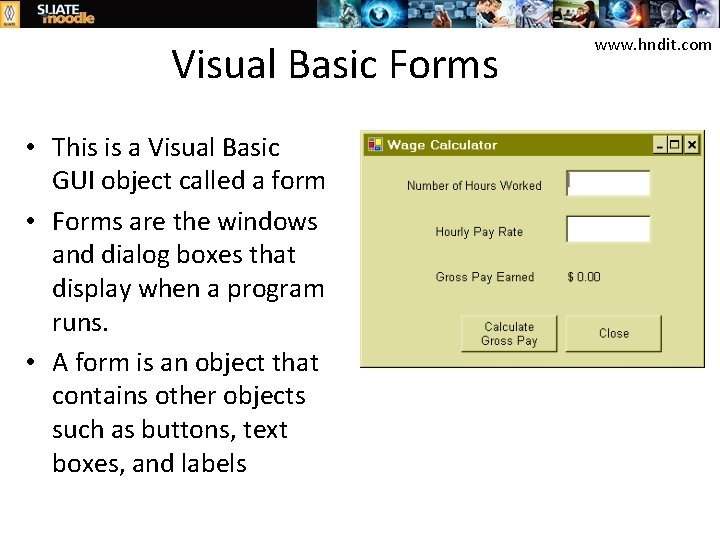 Visual Basic Forms • This is a Visual Basic GUI object called a form