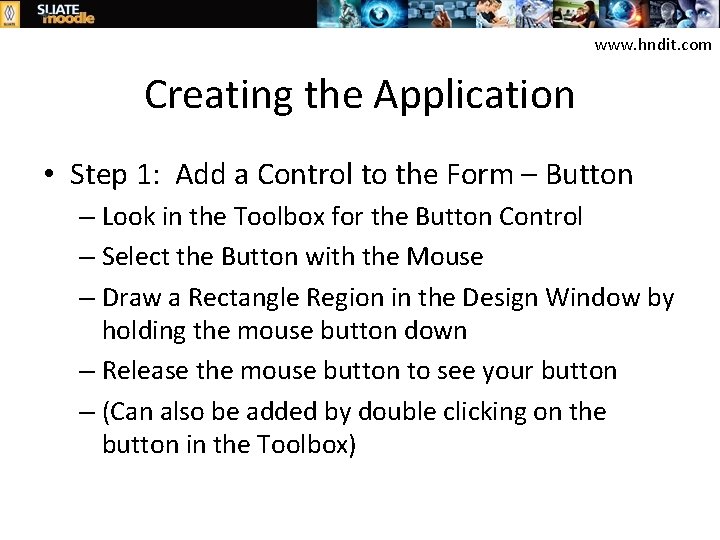 www. hndit. com Creating the Application • Step 1: Add a Control to the