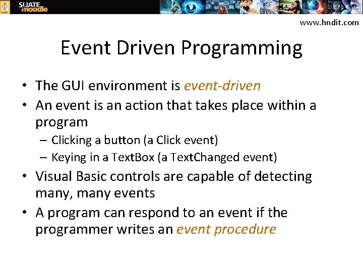 www. hndit. com Event Driven Programming • The GUI environment is event-driven • An