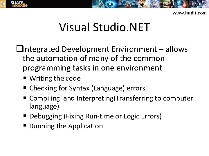 www. hndit. com Visual Studio. NET �Integrated Development Environment – allows the automation of