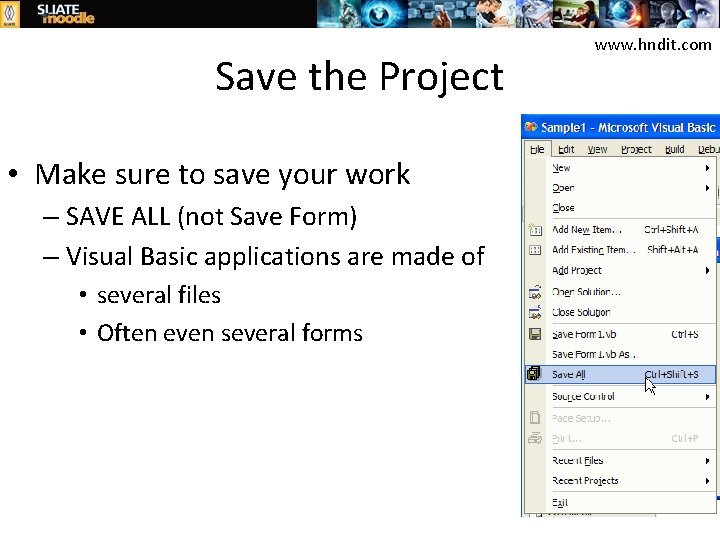 Save the Project • Make sure to save your work – SAVE ALL (not