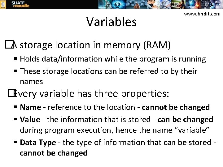 Variables www. hndit. com �A storage location in memory (RAM) Holds data/information while the