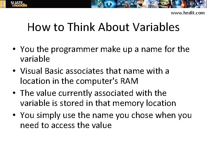 www. hndit. com How to Think About Variables • You the programmer make up