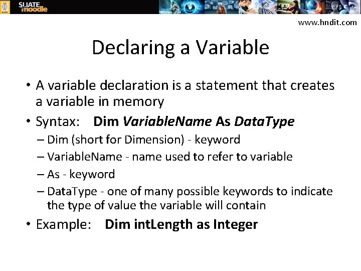 www. hndit. com Declaring a Variable • A variable declaration is a statement that