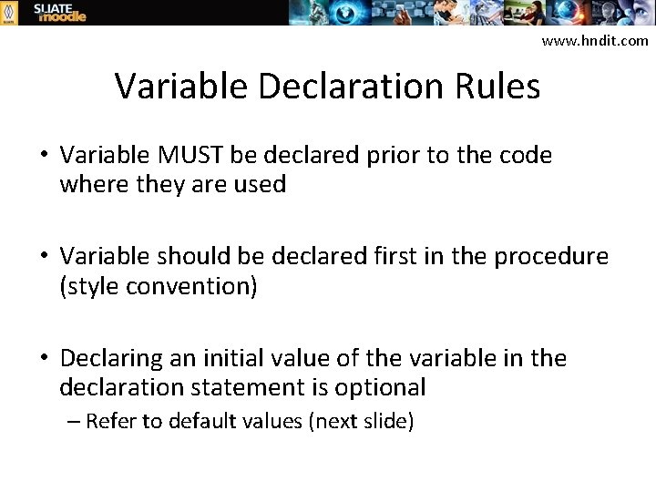 www. hndit. com Variable Declaration Rules • Variable MUST be declared prior to the