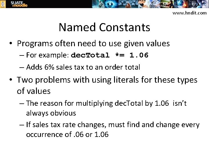 www. hndit. com Named Constants • Programs often need to use given values –