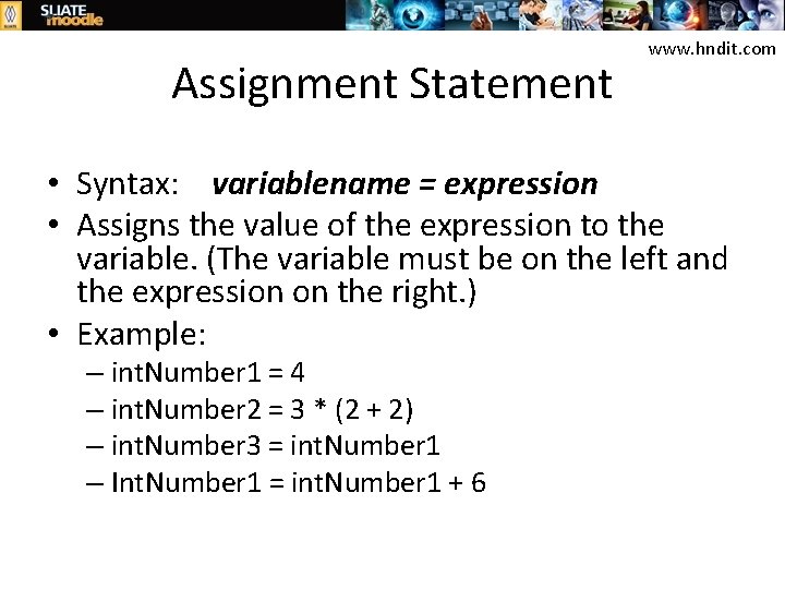 Assignment Statement www. hndit. com • Syntax: variablename = expression • Assigns the value