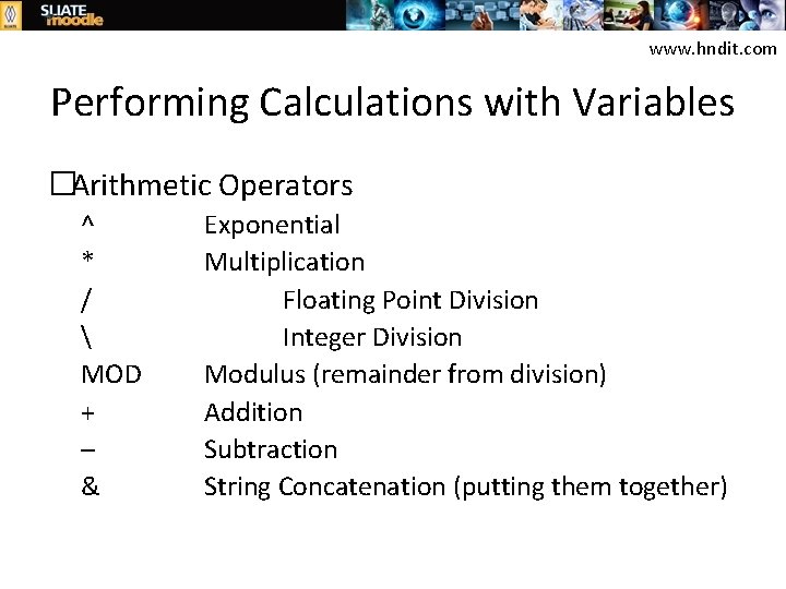 www. hndit. com Performing Calculations with Variables �Arithmetic Operators ^ * /  MOD