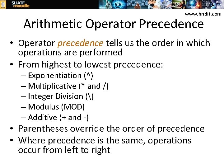 www. hndit. com Arithmetic Operator Precedence • Operator precedence tells us the order in