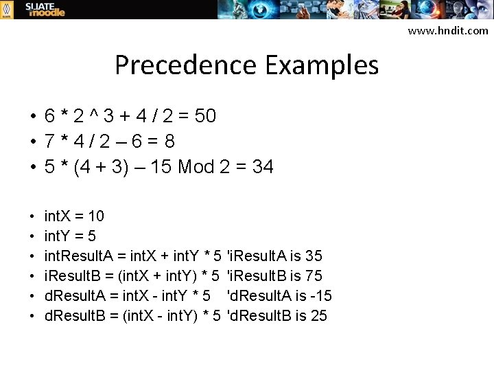 www. hndit. com Precedence Examples • 6 * 2 ^ 3 + 4 /