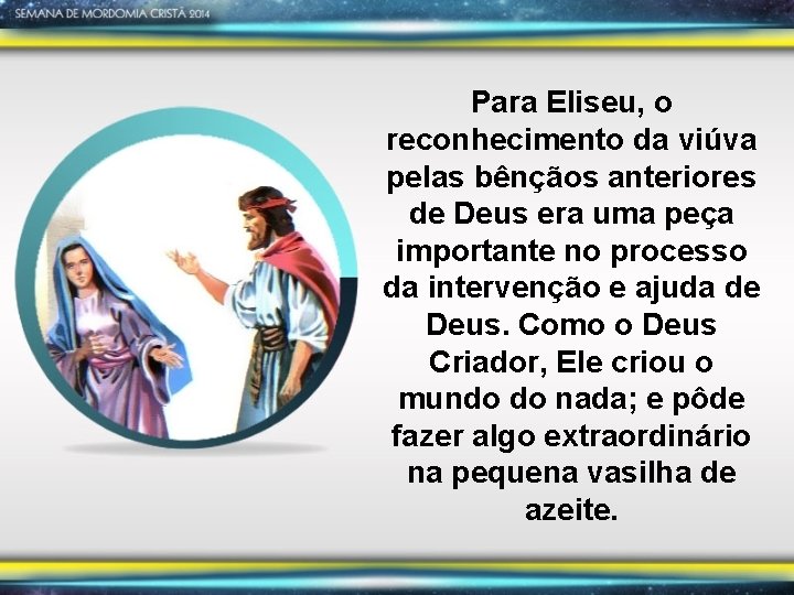 Para Eliseu, o reconhecimento da viúva pelas bênçãos anteriores de Deus era uma peça