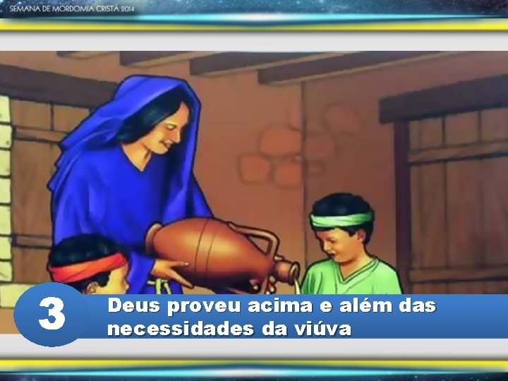 3 Deus proveu acima e além das necessidades da viúva 