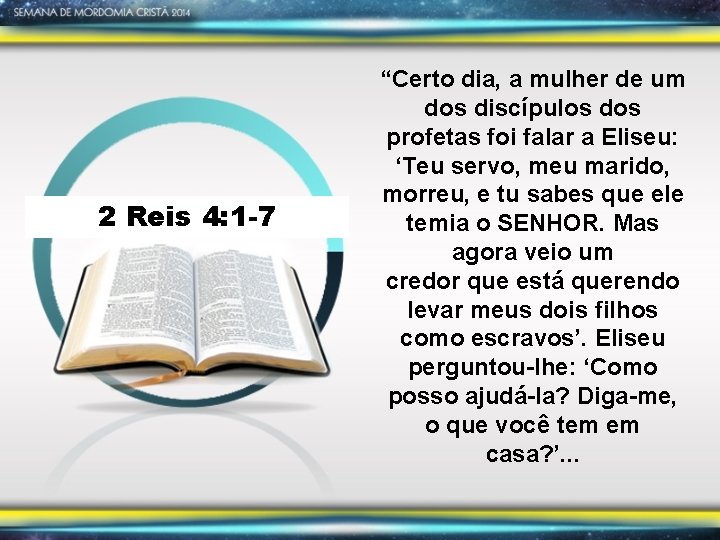 2 Reis 4: 1 -7 “Certo dia, a mulher de um dos discípulos dos