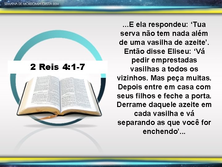 2 Reis 4: 1 -7 . . . E ela respondeu: ‘Tua serva não