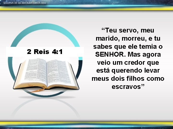 2 Reis 4: 1 “Teu servo, meu marido, morreu, e tu sabes que ele