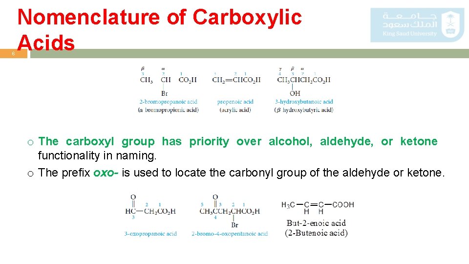 6 Nomenclature of Carboxylic Acids o The carboxyl group has priority over alcohol, aldehyde,