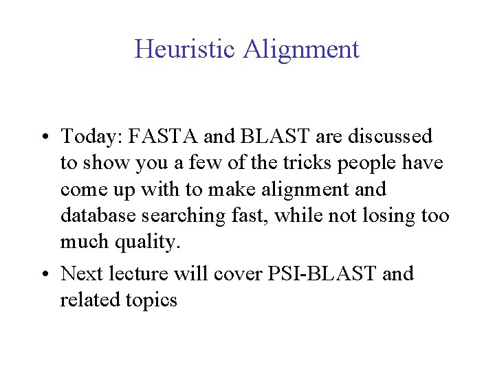 Heuristic Alignment • Today: FASTA and BLAST are discussed to show you a few Heuristic Alignment • Today: FASTA and BLAST are discussed to show you a few
