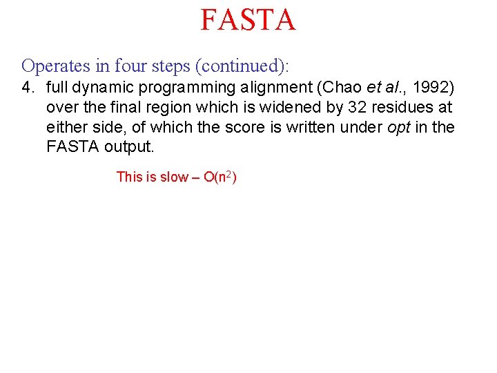 FASTA Operates in four steps (continued): 4. full dynamic programming alignment (Chao et al. FASTA Operates in four steps (continued): 4. full dynamic programming alignment (Chao et al.
