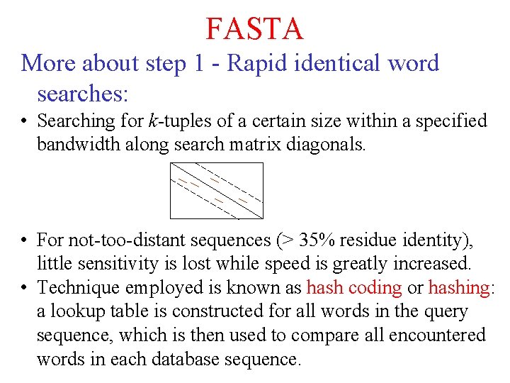 FASTA More about step 1 - Rapid identical word searches: • Searching for k-tuples FASTA More about step 1 - Rapid identical word searches: • Searching for k-tuples