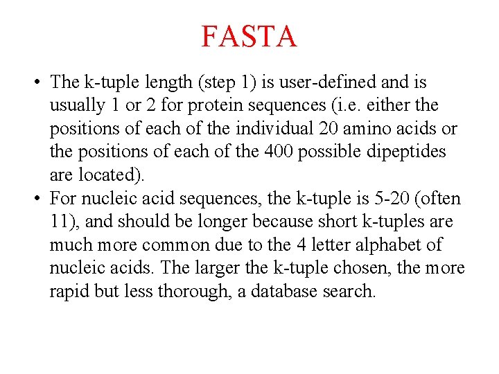 FASTA • The k-tuple length (step 1) is user-defined and is usually 1 or FASTA • The k-tuple length (step 1) is user-defined and is usually 1 or
