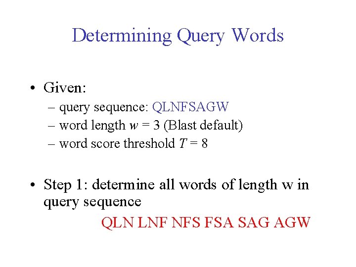 Determining Query Words • Given: – query sequence: QLNFSAGW – word length w = Determining Query Words • Given: – query sequence: QLNFSAGW – word length w =