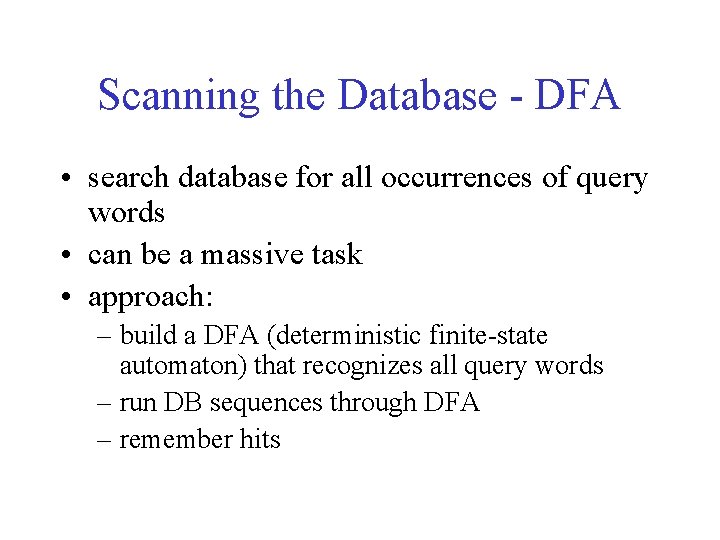 Scanning the Database - DFA • search database for all occurrences of query words Scanning the Database - DFA • search database for all occurrences of query words