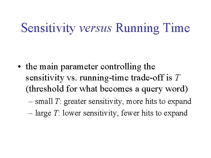 Sensitivity versus Running Time • the main parameter controlling the sensitivity vs. running-time trade-off Sensitivity versus Running Time • the main parameter controlling the sensitivity vs. running-time trade-off
